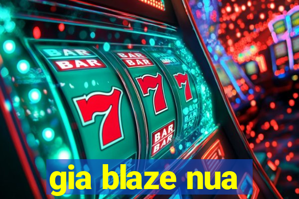 gia blaze nua